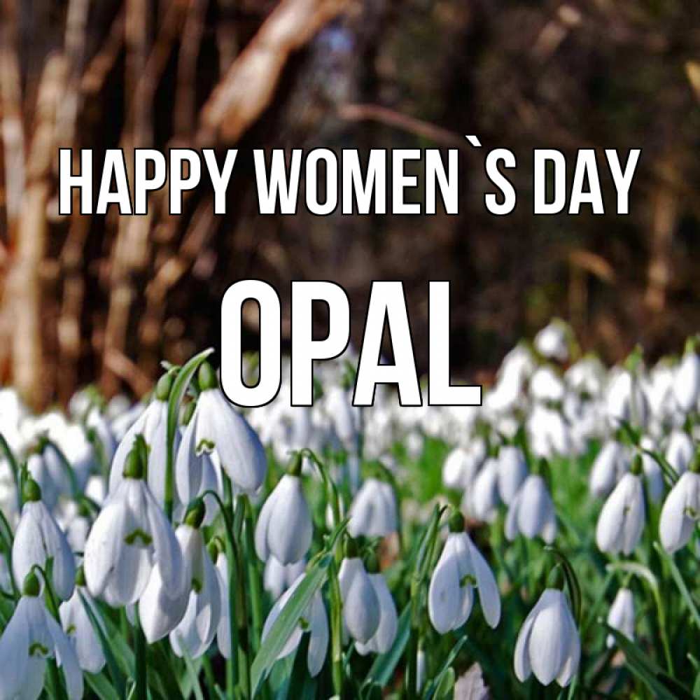 Greetings card с именем, Opal happy women`s day с подснежниками 1 Greetings with text for free download 